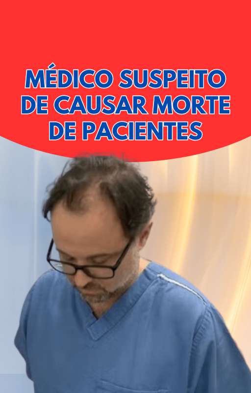 Médico Suspeito de Causar Morte de Pacientes